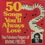 画像: IRVING FIELDS / 50s SONGS YOU'LL ALWAYS LOVE  THE FABULOUS FINGERS OF IRVING FIELDS