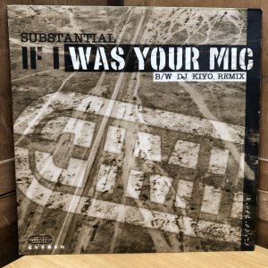 画像: SUBSTANTIAL / IF I WAS YOUR MIC b/w DJ KIYO REMIX  12" ep