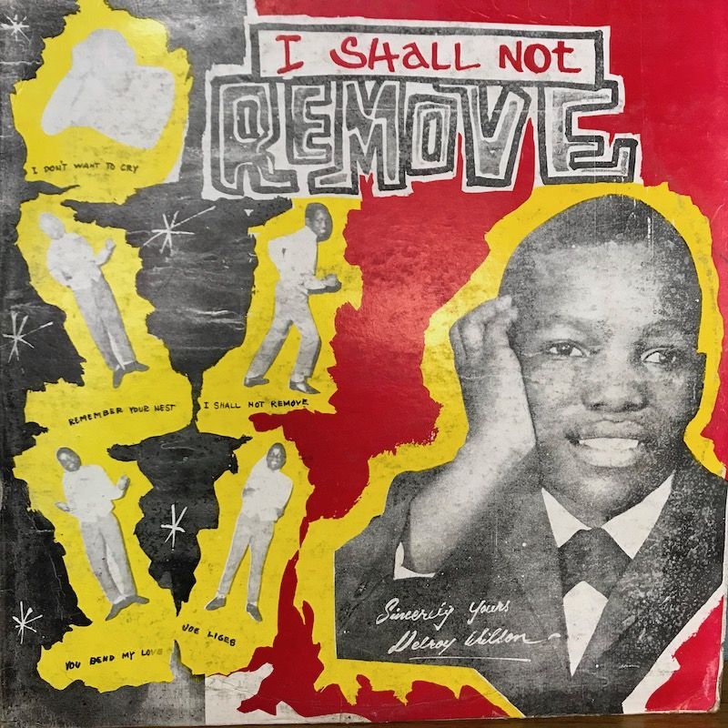 DELROY WILSON  “I SHALL NOT REMOVE “